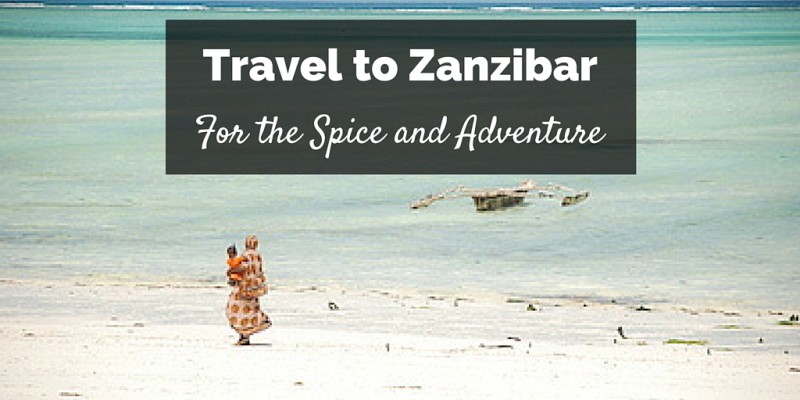 Travel to Zanzibar West Africa, for the Spice and Adventure!